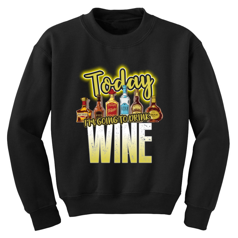 Today I Am Going To Drink Wine Youth Sweatshirt | Artistshot