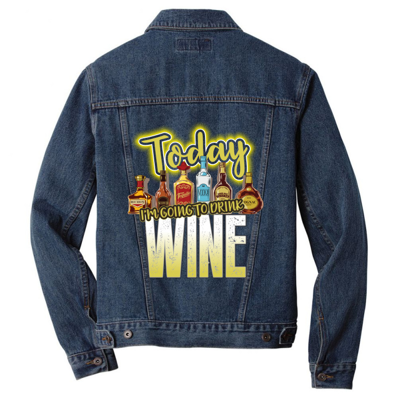 Today I Am Going To Drink Wine Men Denim Jacket | Artistshot