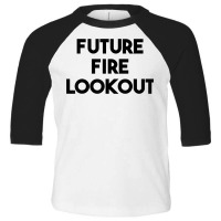 Future Fire Lookout T Shirt Toddler 3/4 Sleeve Tee | Artistshot