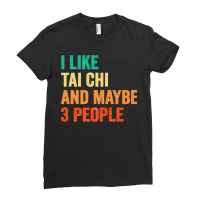 I Like Tai Chi And Maybe 3 People Martial Arts Fighter Boxer Premium Ladies Fitted T-shirt | Artistshot