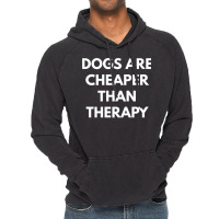 Dogs Are Cheaper Than Therapy   Sweatshirt Vintage Hoodie | Artistshot