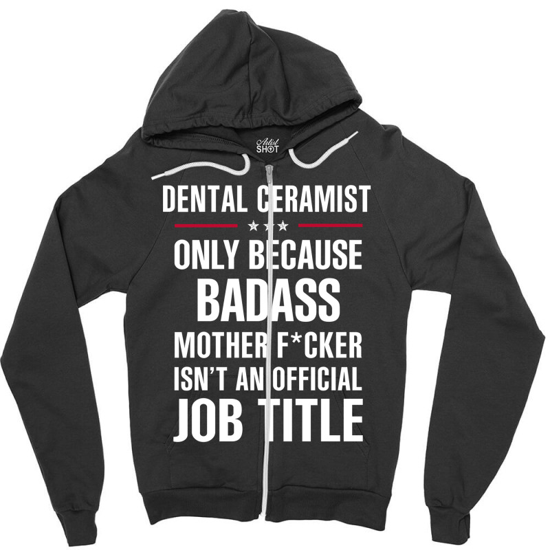 Gift For Badass Dental Ceramist Zipper Hoodie | Artistshot