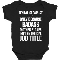 Gift For Badass Dental Ceramist Baby Bodysuit | Artistshot