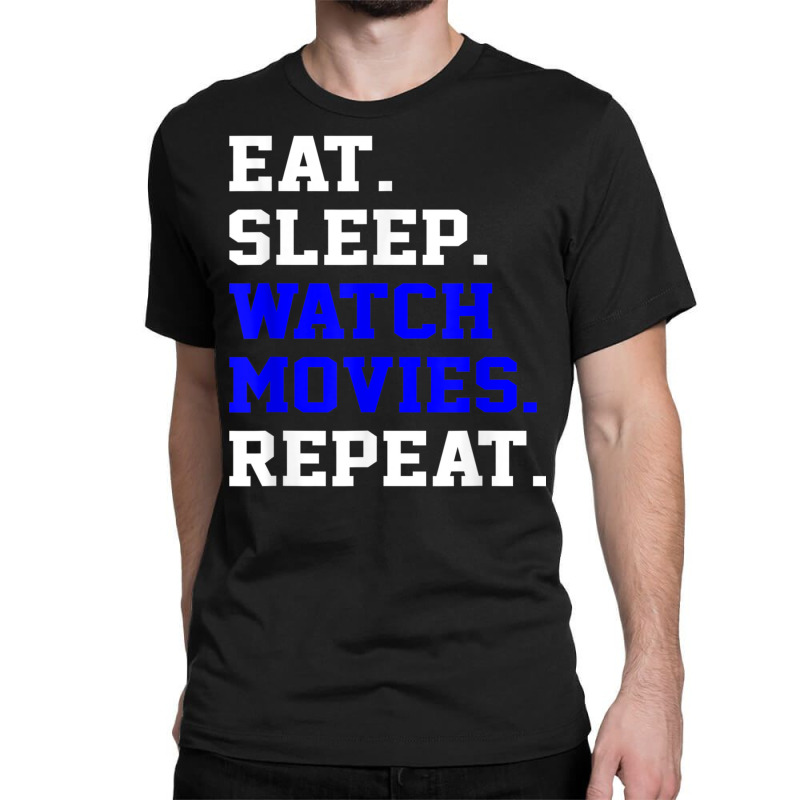 Eat Sleep Watching Movie Repeat Daily Life Activity T Shirt Classic T-shirt | Artistshot