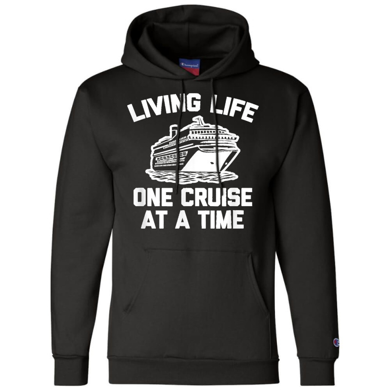 Living Life One Cruise At A Time Shirt Funny Vacation Cruise Champion Hoodie by LisaMarieRangel | Artistshot