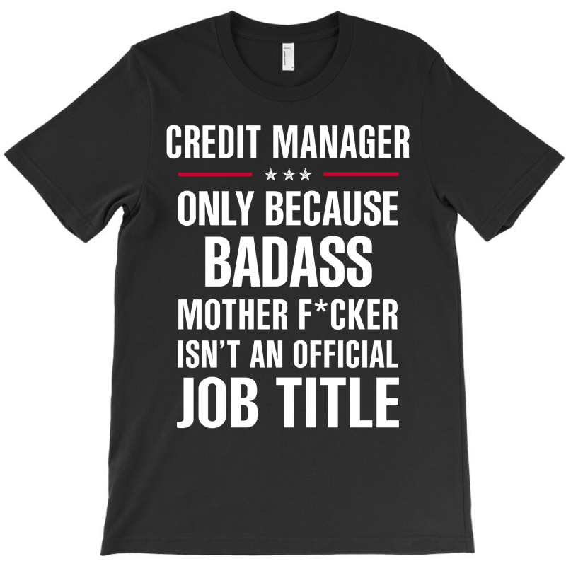 Gift For Badass Credit Manager T-Shirt by thanchashop | Artistshot