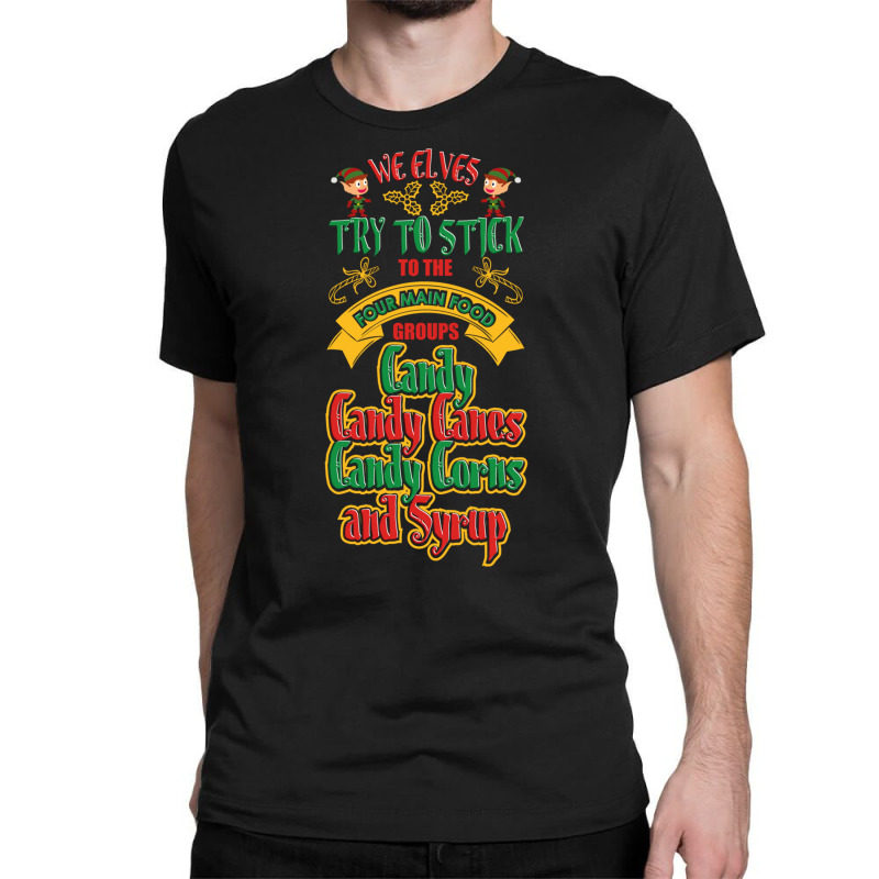 Elves Stick Four Main Groups Candy Canes Corns Syrup T Shirt Classic T-shirt by cm-arts | Artistshot