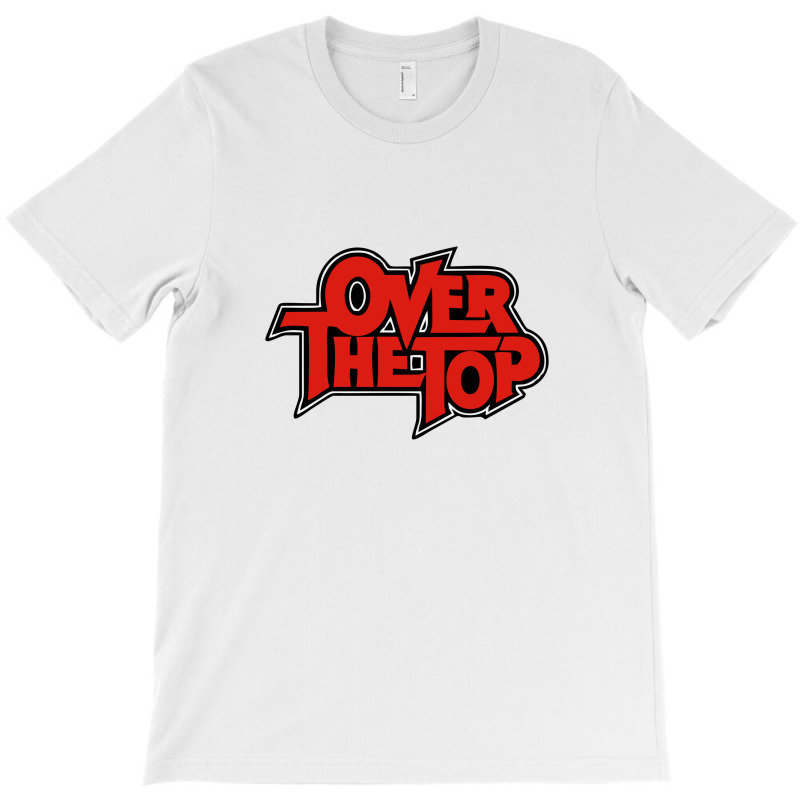 Over The Top T-shirt | Artistshot