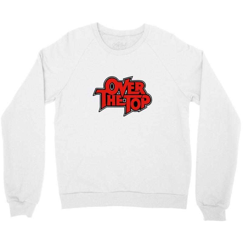 Over The Top Crewneck Sweatshirt | Artistshot