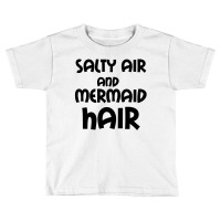 Salty Air And Mermaid Hair Toddler T-shirt | Artistshot