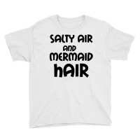 Salty Air And Mermaid Hair Youth Tee | Artistshot