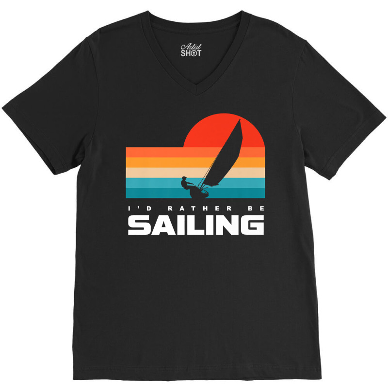 I'd Rather Be Sailing Apparel   Sail Boat Sailing Premium T Shirt V-neck Tee | Artistshot