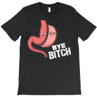 Gastric Sleeve Bariatric Surgery I Bye Bitch T Shirt T-shirt | Artistshot