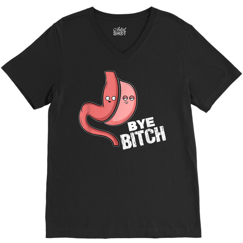 Gastric Sleeve Bariatric Surgery I Bye Bitch T Shirt V-Neck Tee by cm-arts | Artistshot