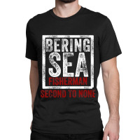 Bering Sea Fisherman Second To None Dutch Harbor Alaska Classic T-shirt | Artistshot