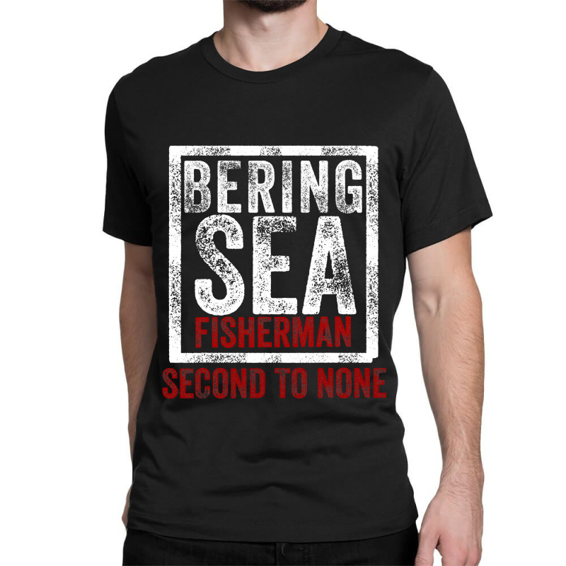 Bering Sea Fisherman Second To None Dutch Harbor Alaska Classic T-shirt by cm-arts | Artistshot