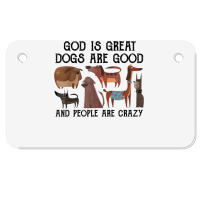 God Is Great Dogs Are Good And People Are Crazy T Shirt T Shirt Motorcycle License Plate | Artistshot