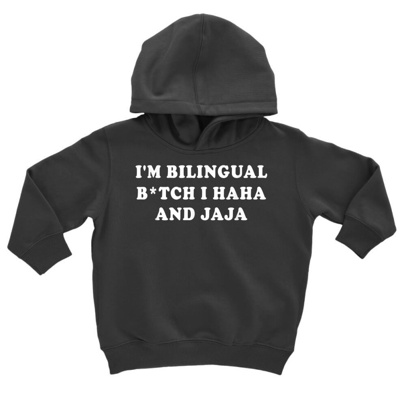 I'm Bilingual Btch I Haha And Jaja Apparel T Shirt Toddler Hoodie by vorgasofaguiarb | Artistshot