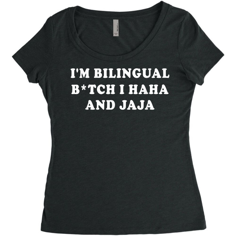 I'm Bilingual Btch I Haha And Jaja Apparel T Shirt Women's Triblend Scoop T-shirt by vorgasofaguiarb | Artistshot