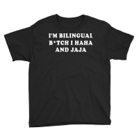 I'm Bilingual Btch I Haha And Jaja Apparel T Shirt Youth Tee | Artistshot