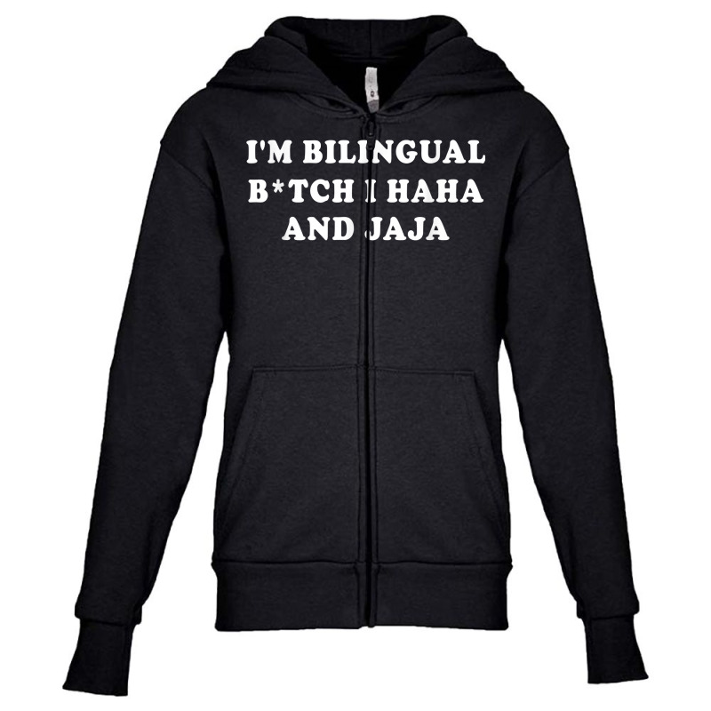 I'm Bilingual Btch I Haha And Jaja Apparel T Shirt Youth Zipper Hoodie by vorgasofaguiarb | Artistshot