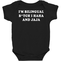 I'm Bilingual Btch I Haha And Jaja Apparel T Shirt Baby Bodysuit | Artistshot