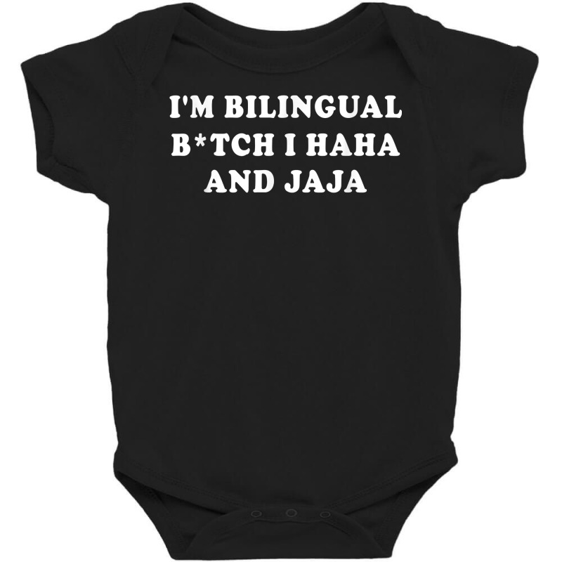 I'm Bilingual Btch I Haha And Jaja Apparel T Shirt Baby Bodysuit by vorgasofaguiarb | Artistshot