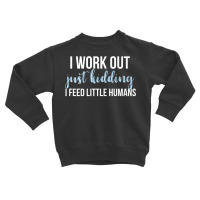 I Work Out Jk I Feed Little Humans Funny Lunch Lady T Shirt Toddler Sweatshirt | Artistshot