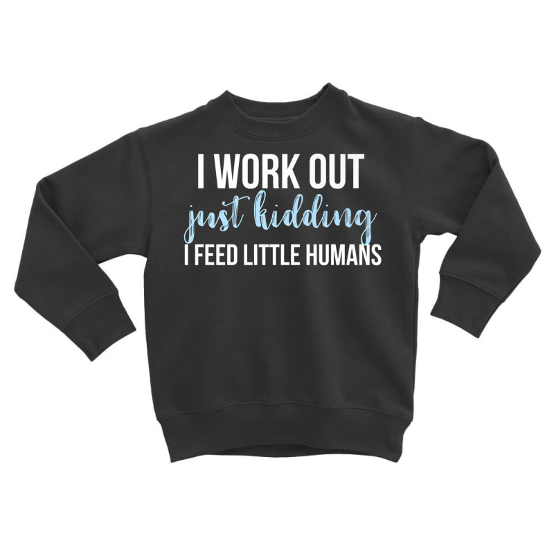 I Work Out Jk I Feed Little Humans Funny Lunch Lady T Shirt Toddler Sweatshirt by cm-arts | Artistshot