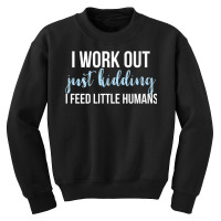 I Work Out Jk I Feed Little Humans Funny Lunch Lady T Shirt Youth Sweatshirt | Artistshot