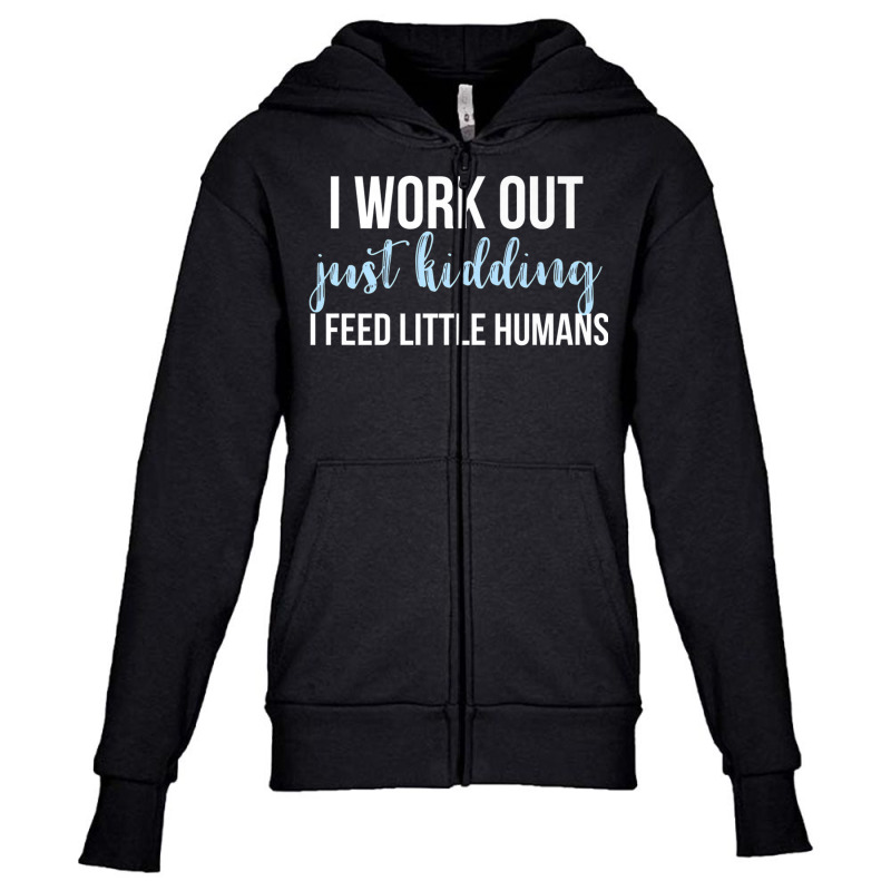 I Work Out Jk I Feed Little Humans Funny Lunch Lady T Shirt Youth Zipper Hoodie by cm-arts | Artistshot