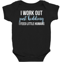 I Work Out Jk I Feed Little Humans Funny Lunch Lady T Shirt Baby Bodysuit | Artistshot