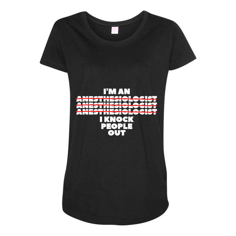 I'm An I Knock People Out For An Anesthesiologist Premium Maternity Scoop Neck T-shirt | Artistshot