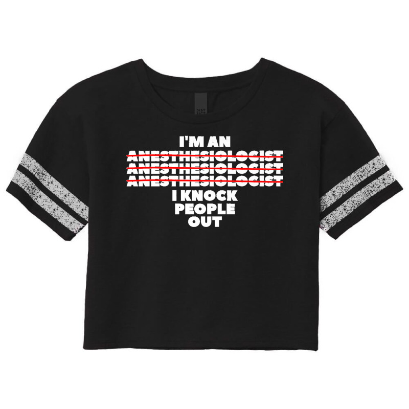 I'm An I Knock People Out For An Anesthesiologist Premium Scorecard Crop Tee | Artistshot