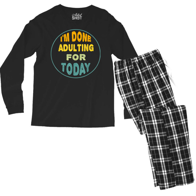 I'm Done Adulting For Today Funny Meme T Shirt Men's Long Sleeve Pajama Set | Artistshot