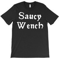 Saucy Wench Renaissance Fair Fayre Funny Renfest Festival T Shirt T-shirt | Artistshot