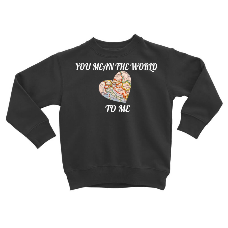 You Mean The World To Me Love, Map Long Sleeve T Shirt Toddler Sweatshirt | Artistshot