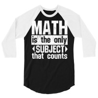 Math Is The Only Subject That Counts  Punny Tshirt For Nerds 3/4 Sleeve Shirt | Artistshot