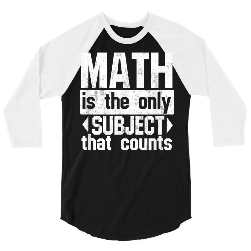 Math Is The Only Subject That Counts  Punny Tshirt For Nerds 3/4 Sleeve Shirt | Artistshot