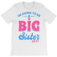 I'm Going To Be A Big Sis Promoted To Big Sister Est 2022 T Shirt T-shirt | Artistshot