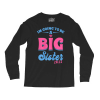 I'm Going To Be A Big Sis Promoted To Big Sister Est 2022 T Shirt Long Sleeve Shirts | Artistshot