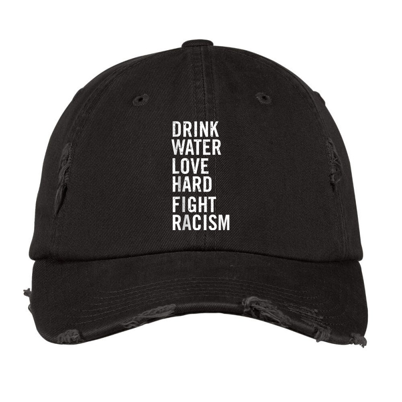 Drink Water Love Hard Fight Racism Tank Top Vintage Cap | Artistshot