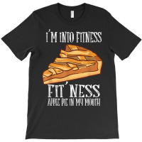 I'm Into Fitness Fit' Ness Apple Pie In My Mouth Apple Pie T Shirt T-shirt | Artistshot