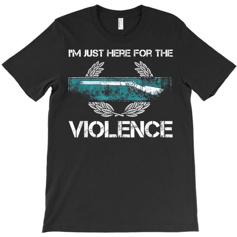 I'm Just Here For The Violence T Shirt T-shirt | Artistshot