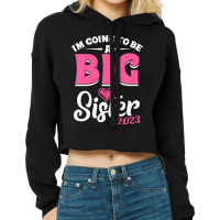 Kids I'm Going To Be A Big Sis Promoted To Big Sister Est 2023 Cropped Hoodie | Artistshot