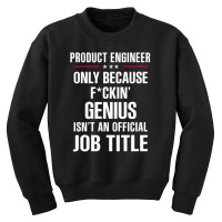 Gift For F Ckin' Genius Product Engineer Youth Sweatshirt | Artistshot