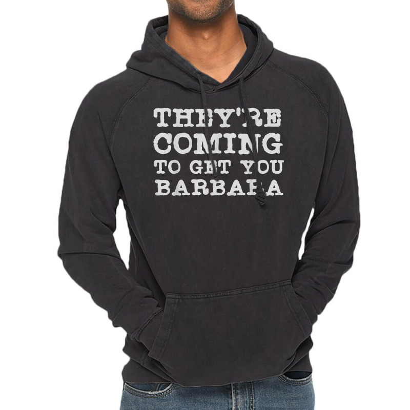 They're Coming To Get You Barbara   Zombie The Living Dead T Shirt Vintage Hoodie | Artistshot