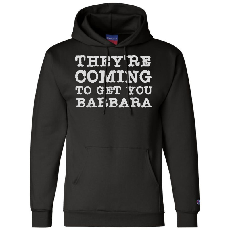 They're Coming To Get You Barbara   Zombie The Living Dead T Shirt Champion Hoodie | Artistshot