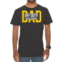 Funny Dad Quote Off Duty Go Ask Your Mom Fathers Gift Tank Top Vintage T-shirt | Artistshot