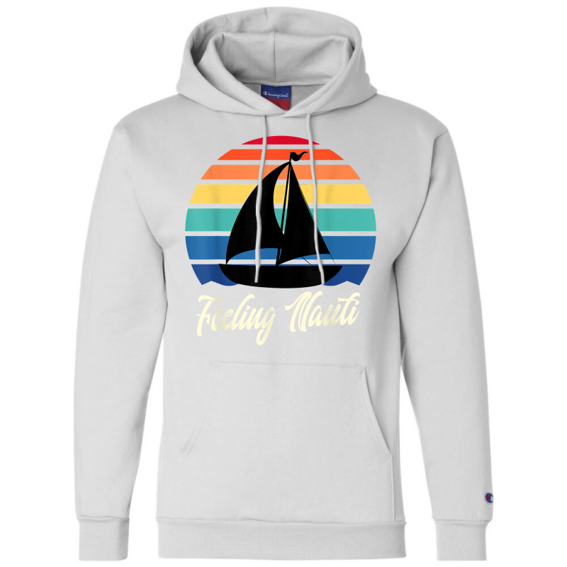 Feeling Nauti   Funny Sailing Sailboat Sail Boating Captain T Shirt Champion Hoodie | Artistshot